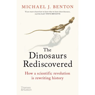 The Dinosaurs Rediscovered : How a Scientific Revolution is Rewriting History