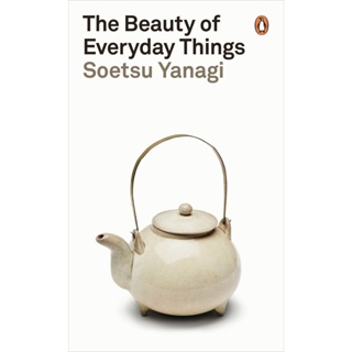 The Beauty of Everyday Things - Penguin Classics Muneyoshi Yanagi (author), Michael Brase (translator) Paperback