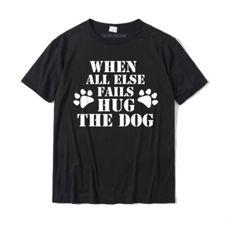 เสื้อวินเทจชาย Tüm Else başarısız olduğunda kucaklama köpek komik söyleyerek hediyeler T-Shirt PrintUnique Tops &amp;amp; Te