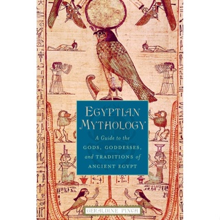 Egyptian Mythology : A Guide to the Gods, Goddesses, and Traditions of Ancient Egypt