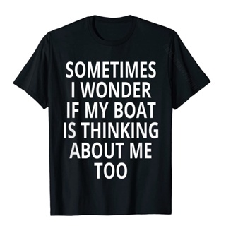 ขายดี!Is My Boat Thinking About Me Too Design Motor Boating T-Shirt GroupNormal T Shirt Discount Cotton Men&amp;#39;s Top T-