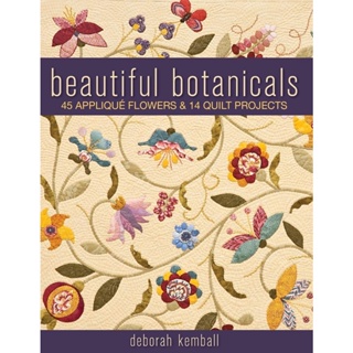 Beautiful Botanicals : 45 Applique Flowers &amp; 14 Quilt Projects