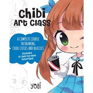 Chibi Art Class: Volume 1 : A Complete Course in Drawing Chibi Cuties and Beasties - Includes 19 step-by-step tutorials