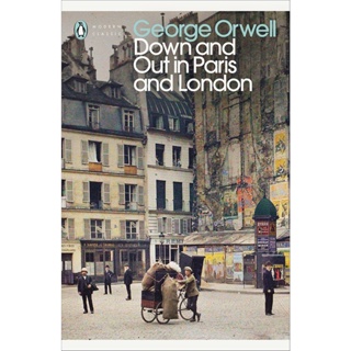 Down and Out in Paris and London - Penguin Classics George Orwell