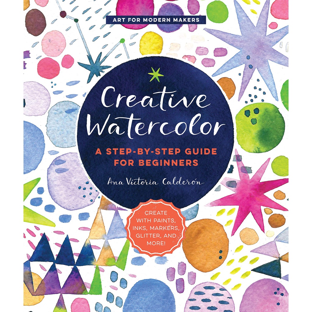 creative-watercolor-volume-1-a-step-by-step-guide-for-beginners-create-with-paints-inks-markers-glitter-and-more