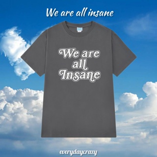 (10749) เสื้อยืดสีเทาเข้ม ลาย We are all insane ผ้าคอตตอน 100%