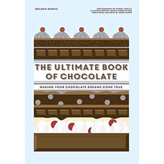 The Ultimate Book of Chocolate : Make Your Chocolate Dreams Become a Reality