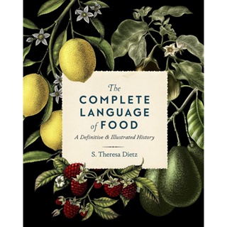 The Complete Language of Food: Volume 10 : A Definitive &amp; Illustrated History