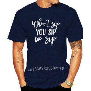 ขายดี!ขายดี เสื้อยืดลําลอง แขนสั้น พิมพ์ลาย If I Sip You Sip We Sip A-1393 CNekcf44IHeoah21S-5XL