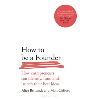 Chulabook(ศูนย์หนังสือจุฬาฯ) |c321หนังสือ9781472994349 HOW TO BE A FOUNDER: HOW ENTREPRENEURS CAN IDENTIFY, FUND AND LAUNCH THEIR BEST IDEAS (HC)