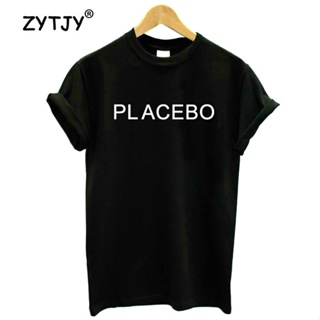 PLACEBO จดหมายพิมพ์ผู้หญิง Tshirt ผ้าฝ้ายลำลองตลกเสื้อสำหรับหญิงสาว Top Tee ฮิปเตอร์ Tumblr Drop Ship H-22