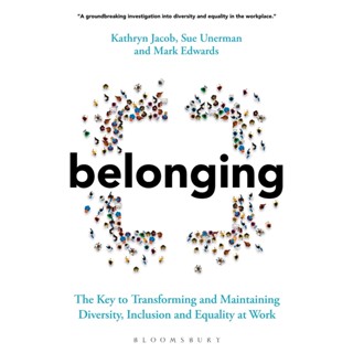 Chulabook(ศูนย์หนังสือจุฬาฯ) |c321หนังสือ 9781399401395 BELONGING: THE KEY TO TRANSFORMING AND MAINTAINING DIVERSITY, INCLUSION AND EQUALITY AT WORK