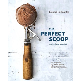 The Perfect Scoop, Revised and Updated : 200 Recipes for Ice Creams, Sorbets, Gelatos, Granitas, and Sweet