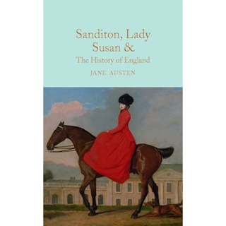 Sanditon, Lady Susan, &amp; The History of England : The Juvenilia and Shorter Works of Jane Austen