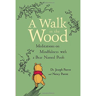 a-walk-in-the-wood-meditations-on-mindfulness-with-a-bear-named-pooh-joseph-parent-nancy-parent