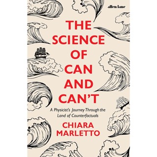 The Science of Can and Cant : A Physicists Journey Through the Land of Counterfactuals