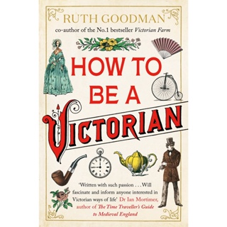How to be a Victorian Paperback English By (author)  Ruth Goodman