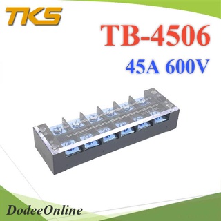 .เทอร์มินอลบล็อก TB4506 แผงต่อสายไฟ ขนาด 45A 600V แบบ 6 ช่อง รุ่น TB-4506 DD