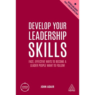Chulabook(ศูนย์หนังสือจุฬาฯ) |c321หนังสือ 9781398606173 DEVELOP YOUR LEADERSHIP SKILLS: FAST, EFFECTIVE WAYS TO BECOME A LEADER PEOPLE WANT TO FOLLOW