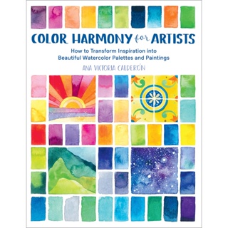 Color Harmony for Artists : How to Transform Inspiration into Beautiful Watercolor Palettes and Paintings