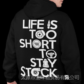 Life IS TOO SHORT TO STAY STOCK HOODIE Mechanic Jdm Boost Turbo Race Shirt New WLTB
