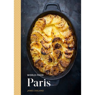 World Food: Paris: A Parisian Cookbook : Heritage Recipes for Classic Home Cooking