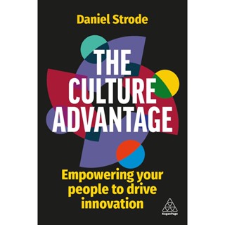 Chulabook(ศูนย์หนังสือจุฬาฯ) |c321หนังสือ 9781398606760 THE CULTURE ADVANTAGE: EMPOWERING YOUR PEOPLE TO DRIVE INNOVATION