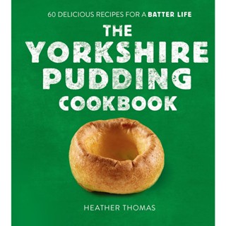 The Yorkshire Pudding Cookbook : 60 Delicious Recipes for a Batter Life Hardback English