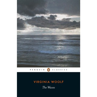 The Waves - Penguin Classics Virginia Woolf (author), Kate Flint (editor)