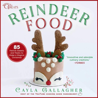 Reindeer Food : 85 Festive Sweets and Treats to Make a Magical Christmas