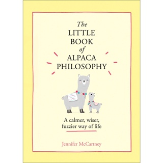 The Little Book of Alpaca Philosophy A Calmer, Wiser, Fuzzier Way of Life - The Little Animal Philosophy Books Jennifer
