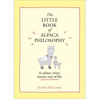The Little Book of Alpaca Philosophy A Calmer, Wiser, Fuzzier Way of Life - The Little Animal Philosophy Books Jennifer