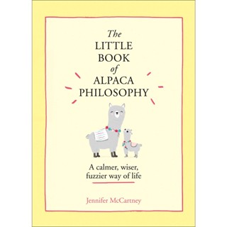 The Little Book of Alpaca Philosophy A Calmer, Wiser, Fuzzier Way of Life - The Little Animal Philosophy Books Jennifer