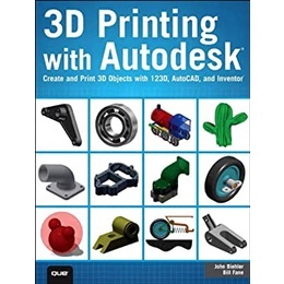 (N111)9780789753281 3D PRINTING WITH AUTODESK:CREATE AND PRINT 3D OBJECTS WITH 123D,AUTOCAD AND INVENTORแต่งJOHN BIEHLER