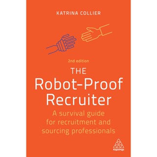 Chulabook(ศูนย์หนังสือจุฬาฯ) |c321หนังสือ 9781398606852 THE ROBOT-PROOF RECRUITER: A SURVIVAL GUIDE FOR RECRUITMENT AND SOURCING PROFESSIONALS