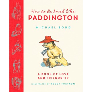 How to be Loved Like Paddington Hardback English By (author)  Michael Bond