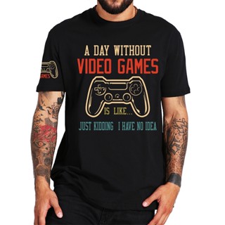 เสื้อยืดแขนสั้น เสื้อยืดผ้าฝ้าย 100% พิมพ์ลาย A Day Without Video Games คุณภาพสูง ไซซ์ EU สําหรับวัยรุ่น และเด็ก