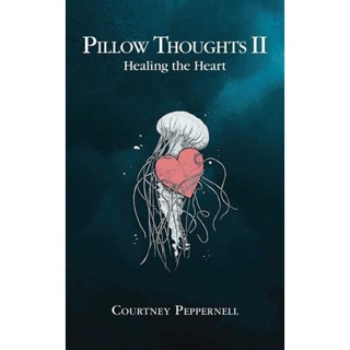 Pillow Thoughts II : Healing the Heart By (author)  Courtney Peppernell