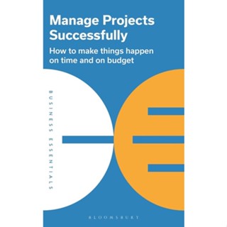 Chulabook(ศูนย์หนังสือจุฬาฯ) |c321หนังสือ 9781399402279 MANAGE PROJECTS SUCCESSFULLY: HOW TO MAKE THINGS HAPPEN ON TIME AND ON BUDGET