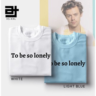 เสื้อยืด To Be So Lonely Harry Styles v17 Unisex Shirt for Men &amp; Women