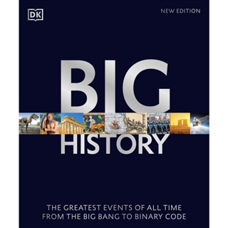 Big History : The Greatest Events of All Time From the Big Bang to Binary Code