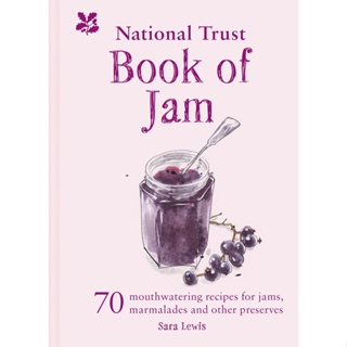 The National Trust Book of Jam : 70 Mouthwatering Recipes for Jams, Marmalades and Other Preserves