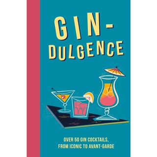Gin-dulgence : Over 50 Gin Cocktails, from Iconic to Avant-Garde Hardback English