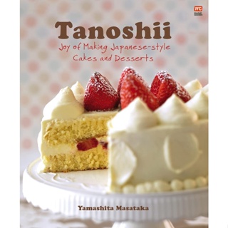Tanoshii : Joy of Making Japanese-Style Cakes &amp; Desserts