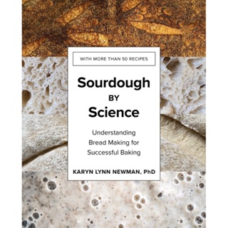 Sourdough by Science : Understanding Bread Making for Successful Baking