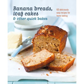 Banana breads, loaf cakes &amp; other quick bakes : 60 Deliciously Easy Recipes for Home Baking