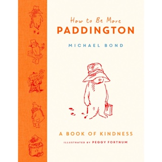How to Be More Paddington: A Book of Kindness Hardback English By (author)  Michael Bond
