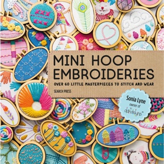Mini Hoop Embroideries : Over 60 Little Masterpieces to Stitch and Wear