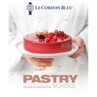 ตำราเบเกอรี่ Le Cordon Bleu Pastry School: 101 Step-by-Step Recipes ภาษาอังกฤษ