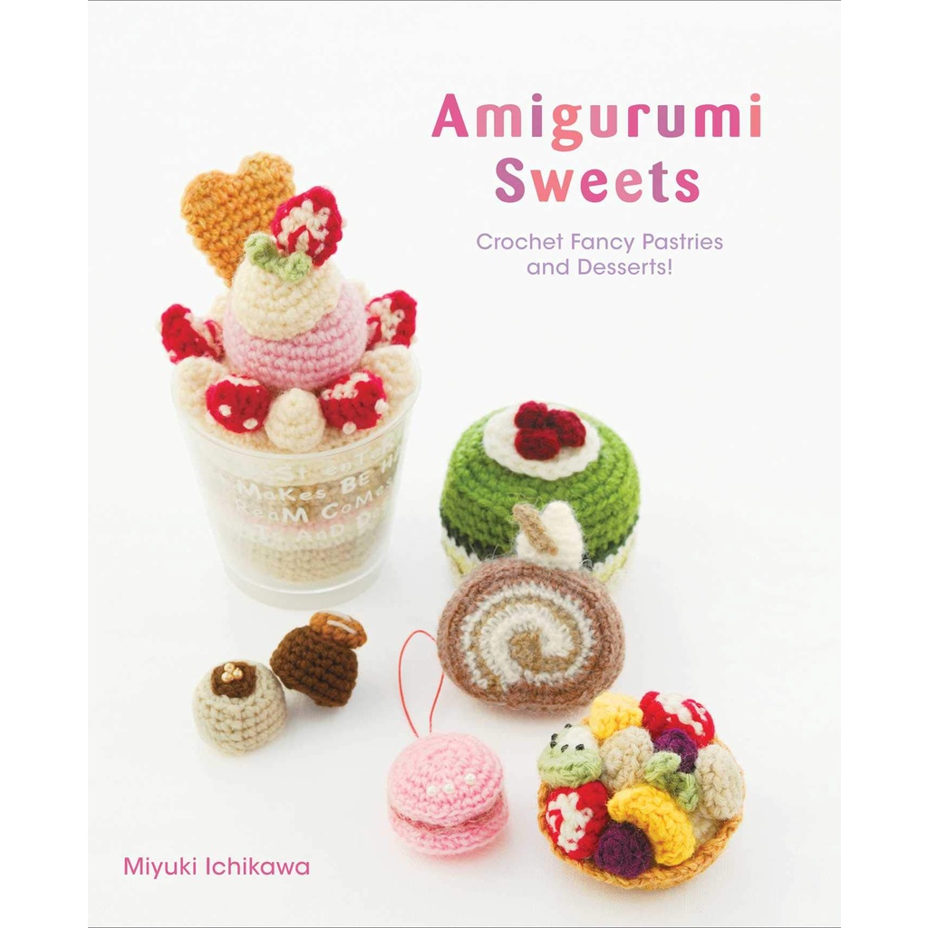 amigurumi-sweets-crochet-fancy-pastries-and-desserts-paperback-amigurumi-sweets-english